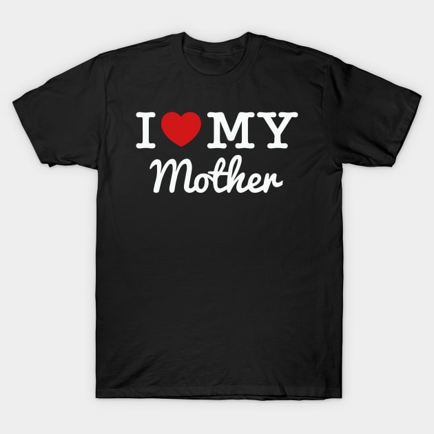 I Love My Mother Cool And Creative Design T-Shirt by teeswtich